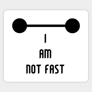 I am not Fast Magnet